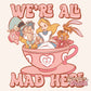 We’re all mad here Sublimation PNG